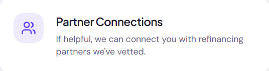 Partner Connections Partner Connections If helpful, we can connect you with refinancing partners we've vetted.